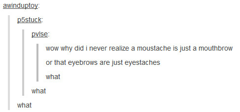 itsstuckyinmyhead:Tumblr Bloggers at Nightwasn’t gonna reblog but that eyestache…