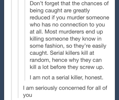 slytherinwithablog:slytherinwithablog:Just some tips I’ve collected from the serial killers of tumbl