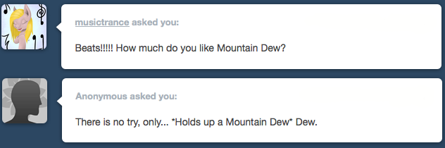 askearthairandmagic:  Beats: WOWTHISSTUFFISGREAT,WHATDIDYOUCALLIT?MOUNTAINDEW?THAT’SAWEIRDNAMEBUTILIKETHESOUNDOFITSAYITWITHMEDEWDEWDEWDEWDEWDEWDEWDEWDEWDEWDEWDEWDEWDEWDEW