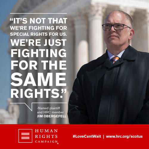 humanrightscampaign:  “It’s not that we’re fighting for special rights for us. We’re just fighting for the same rights.” - Jim Obergefell, named plaintiff and HRC member.    Today, the Supreme Court of the United States will hear oral arguments