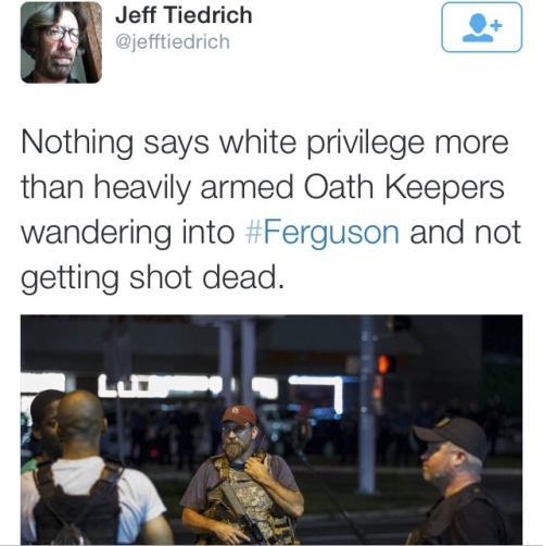 the-unfiltered-truths:  justicemustdie:  krxs10:  Guess what happened when heavily armed white men decided to roam the streets of Ferguson Not a damn thing. Late Monday night/early Tuesday morning, a group of heavily armed white men calling themselves