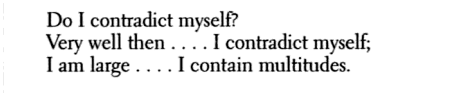 salemwitchtrials:  aseaofquotes: Walt Whitman, Song of Myself [ID: excerpt from ‘Waiting,’ by Marya Hornbacher  “Walt Whitman wrote, “I contain multitudes,” and all of us do. We are largely unfamiliar with all that we possess—flaws and gifts,