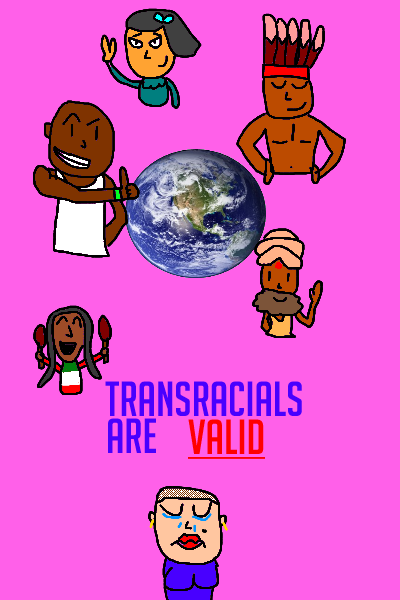 average-transethnic-girl: misgendered-monkey:  Transracials/Transethnics/Racialfluids are VALID Let&