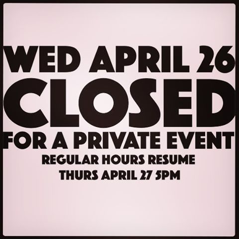 Sorry folks - we are closed tonight for a PRIVATE EVENT - no worries, we will be open at 5pm on Thur