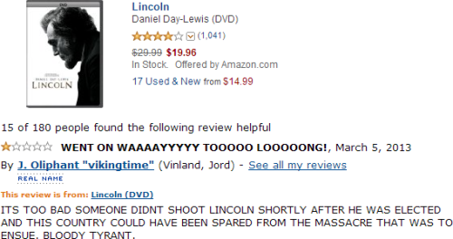 leasthelpful:  “HISTORICAL MOVIE DEPICTED WHAT ACTUALLY HAPPENED AND NOT MY MURDEROUS FANTASIES. ONE STAR.”