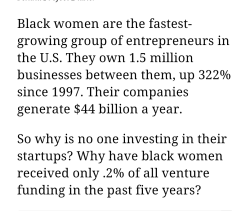 sophia-thefounder:  wocmakeup2:  This was taken directly from forbes.com. This is what the media doesn’t cover #staywoke  This is encouraging because even though we don’t get funding, we make a way.  BLACK WOMEN ALWAYS MAKE A WAY  