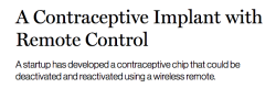 sixpenceee:  The chip is a 20-millimeter square, about 7 millimeters thick, and each day, it dispenses 30 micrograms of a hormone called levonorgestrel, which has already been used in several kinds of contraceptives.  A woman can turn the device on and