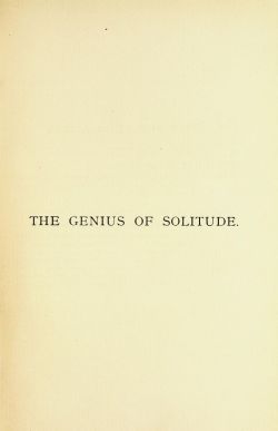 nemfrog:  Chapter title. The genius of solitude. _The solitudes of nature and of man, or, The loneliness of human life_ 1867 