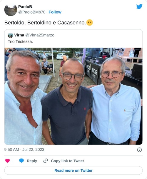 Bertoldo, Bertoldino e Cacasenno.😶 https://t.co/U4Lryk0By2  — PaoloB (@PaoloBMb70) July 22, 2023