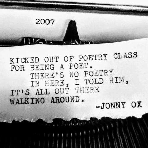 2007. Kicked out of poetry class for being a poet.  &ldquo;There&rsquo;s no poetry in here,&