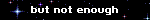 but not enough!