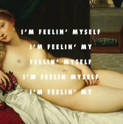 hittings:  Venus of Urbino (1538), Titian / Feelin’ Myself (ft. Beyonce), Nicki Minaj 