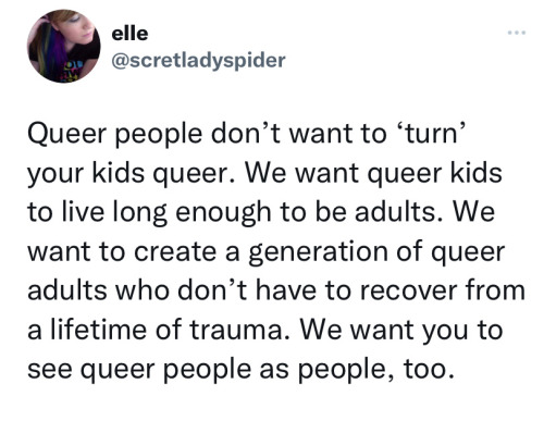 Queer People Dont Want To Turn Your Kids Queer. We Want Queer Kids To Live Long Enough To Be Adults.