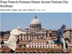 theonion:  Pope Francis Pursues Sinner Across Vatican City Rooftops 