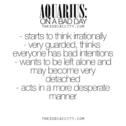 zodiaccity:  Zodiac Aquarius on a bad day.