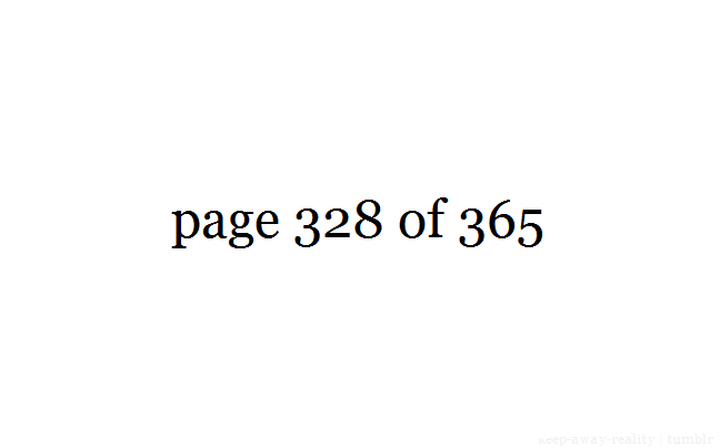 thegirlwithnofeels:  keep-away-reality:  24th of November  ✵ 