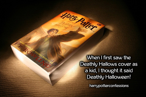 When I first saw the Deathly Hallows cover as a kid, I thought it said Deathly Halloween!