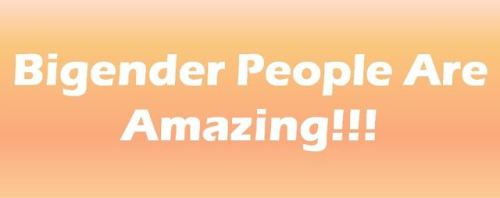 lgbtqi-support-equality:{orange background with white bold text saying “bigender people are amazing”