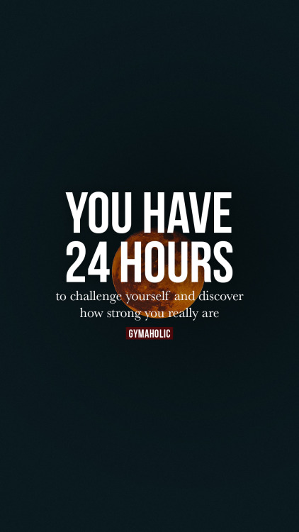 You have 24 hoursTo challenge yourself and discover how strong you really arehttps://www.gymaholic.c