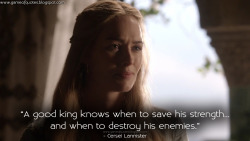 game-of-quotes:  A good king knows when to save his strength… and when to destroy his enemies.