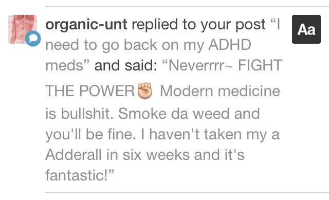 mmkay listen here:  i haven’t taken meds for any of my mental disorders in over