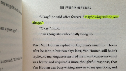 something-into-something: Maybe okay will be our always. - John Green, from “The Fault in Our