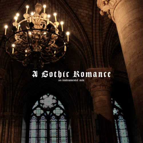 iwouldvebeendrake01: A GOTHIC ROMANCE - an instrumental mix {LISTEN}