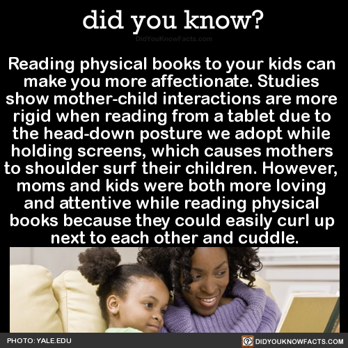 did-you-kno:  Reading physical books to your kids can  make you more affectionate.