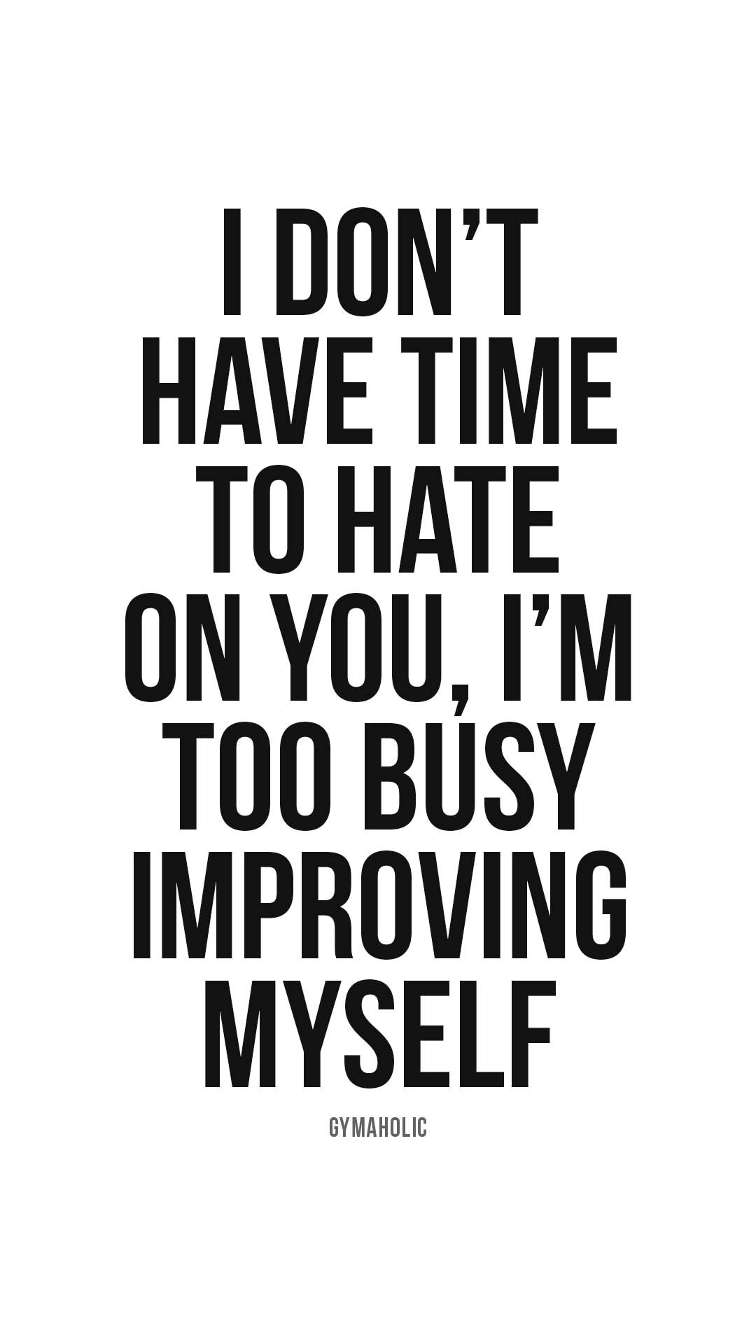 I don’t have time to hate on you