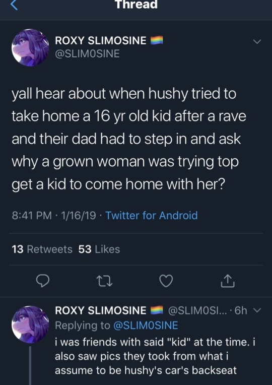 bpdpetergriffin:     Hushy attempting to take a 16 year old child back to her home after a rave and instructing them to not tell their father.  Thread: https://twitter.com/SLIM0SINE/status/1085758873749868544 ROXY SLIMOSINE 🏳️‍🌈 on Twitter 