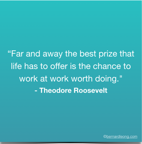 Every week I start, my best joy in life is to go to work and know what it is work worth doing.