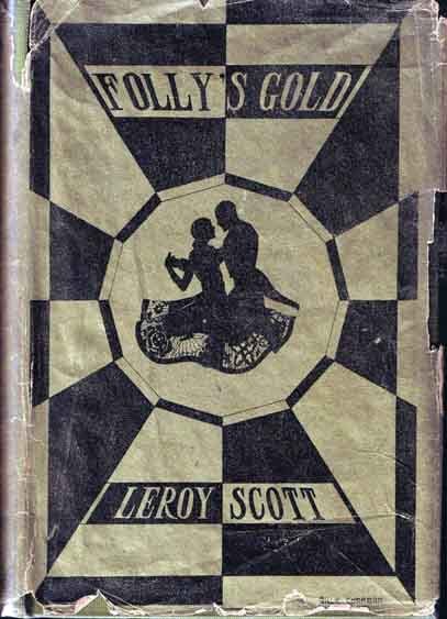 Folly’s Gold. Leroy Scott. Boston: Houghton Mifflin Co., 1926. First edition. Original dust ja