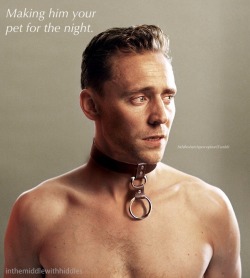 hiddlesbatchperception:  Making him your pet for the night. (Picture belongs to inthemiddlewithhiddles) 