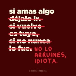 cinismoilustrado:  Si amas algo…  Jajaja idiota