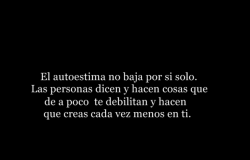 Nhatalia-Br:  El Autoestima No Baja Por Si Solo. Las Personas Dicen Y Hacen Cosas