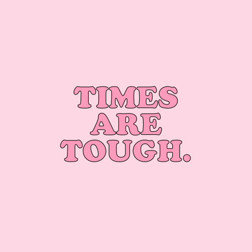 cwote:Times are tough, but you are tougher. 