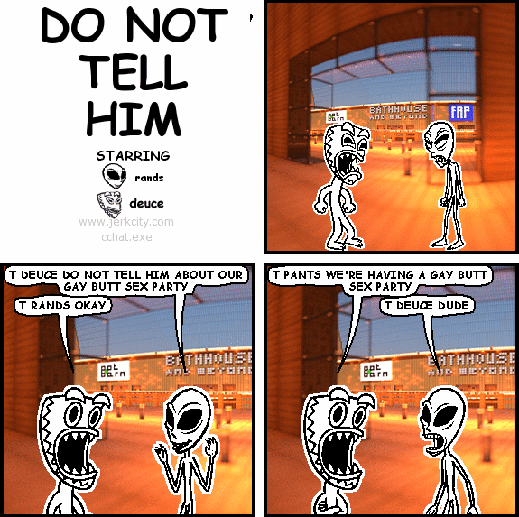 jerkcity:  #5693: do not tell him 