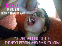 princessfluffypaws: trapsandcumsluts:  Be a SLUT for one night. Help 1 person cum, then maybe another Feel whats its like  I will. 