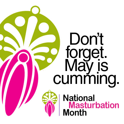 housewifeswag:  suchvodka:  racismschool:  May is National Masturbation Month: Let’s
