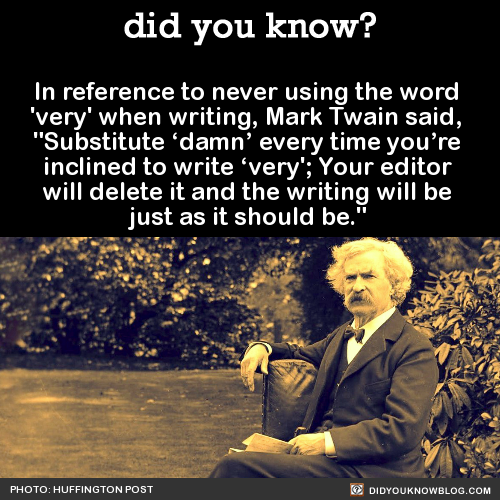 atomictiki:  did-you-kno:  In reference to never using the word  ‘very’ when