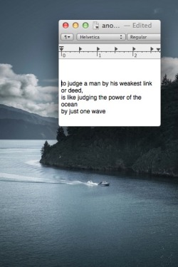 misjudgments:  To judge a man by his weakest link or deed, Is like judging the power of the ocean by just one wave. 