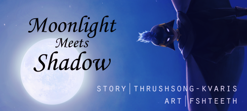 Moonlight Meets Shadowauthor: @thrushsong-kvarisartist: @fshteethbeta: @dragonsorceress22rating:Twar