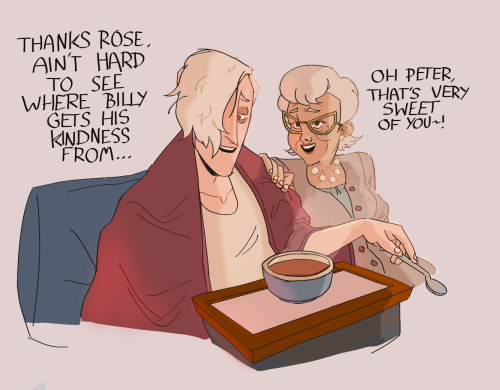 meekinthedraw:  Based on the episode where Billy is off on an adventure and we’re told Petes ill. Rose is a sweetheart and I would die for her, and I personally HC she’s a good influence on white who probably didn’t have a great mother figure idk.