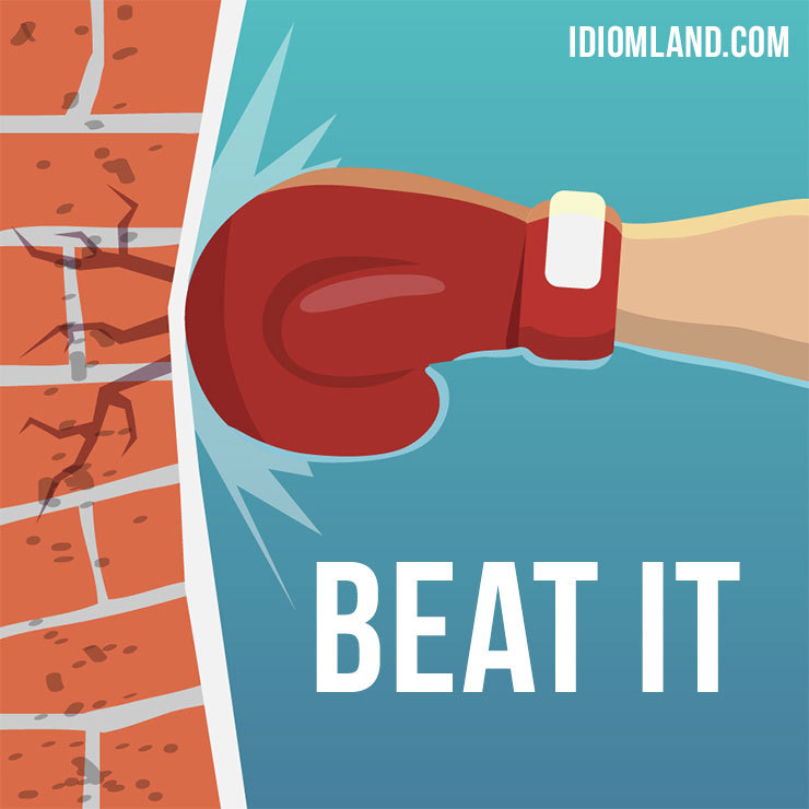 Hello everybody! 😀 Our idiom of the day is ”Beat it”, which means “to go away immediately”.
Origin: Based on the phrase “beat a retreat (leave a battle quickly)”, which itself comes from the use of drums to signal soldiers to leave the battle...