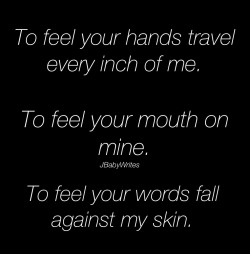 jbabywrites:  “To feel your hands travel