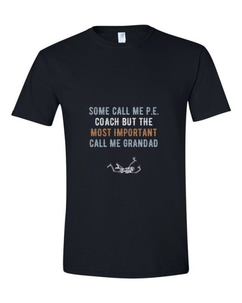 tshirtsbot: SOME CALL ME P.E. COACH BUT THE MOST IMPORTANT CALL ME GRANDAD tshirtsbot.com/pr