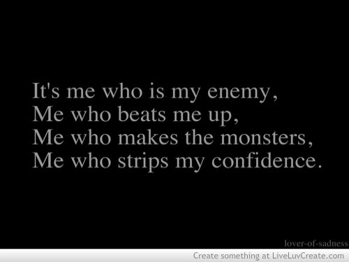 In the end isn’t it always you that kills yourself from the inside out?