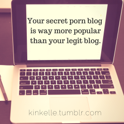 sexslavefantasy:   tinyfistsofdoom:  ispeakalchemy:  kinkelle:  Oh Tumblr.  For real!  Ummm I’m in this boat too! 😂  Do it count if you don’t even have a legit blog? :p   Yes, it does.