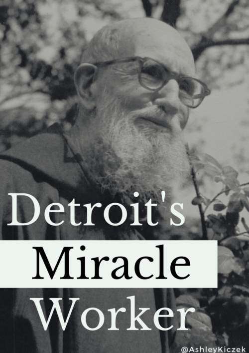 “Thank God ahead of Time.” The story of Detroit’s Miracle Worker, Fr. Solanus Case