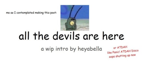 heyabella:all the devils are here [comic sans presentation]ok i know i said i’m on hiatus but i REAL